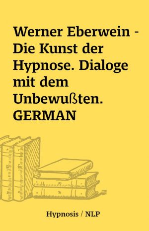 Werner Eberwein – Die Kunst der Hypnose. Dialoge mit dem Unbewußten.  GERMAN