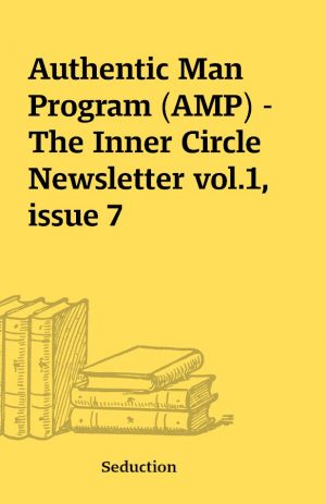 Authentic Man Program (AMP) – The Inner Circle Newsletter vol.1, issue 7