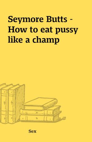 Seymore Butts – How to eat pussy like a champ