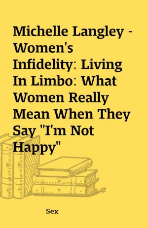 Michelle Langley – Women’s Infidelity: Living In Limbo: What Women Really Mean When They Say “I’m Not Happy”