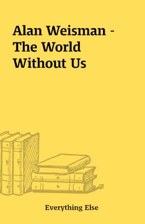 Alan Weisman – The World Without Us