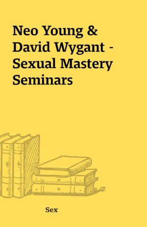 Neo Young & David Wygant – Sexual Mastery Seminars