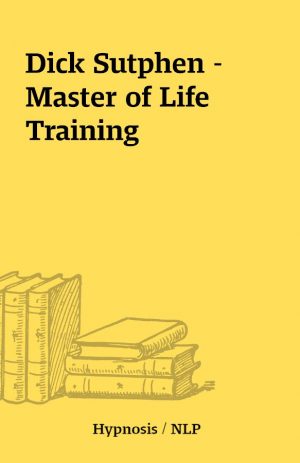 Dick Sutphen – Master of Life Training