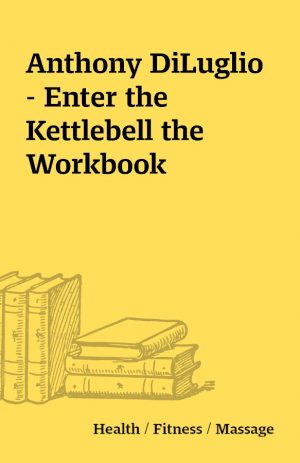 Anthony DiLuglio – Enter the Kettlebell the Workbook