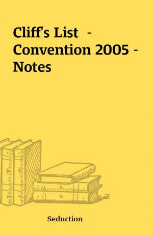 Cliff’s List  – Convention 2005 – Notes