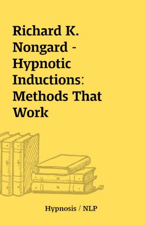 Richard K. Nongard – Hypnotic Inductions: Methods That Work