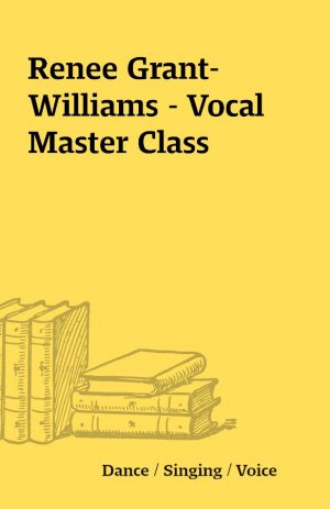 Renee Grant-Williams – Vocal Master Class