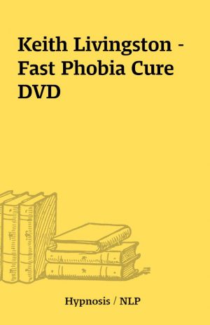 Keith Livingston – Fast Phobia Cure DVD