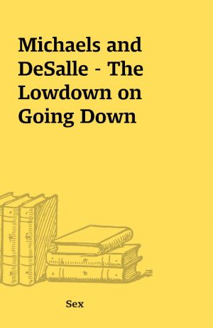 Michaels and DeSalle – The Lowdown on Going Down