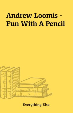 Andrew Loomis – Fun With A Pencil