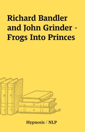 Richard Bandler and John Grinder – Frogs Into Princes