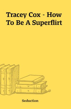 Tracey Cox – How To Be A Superflirt