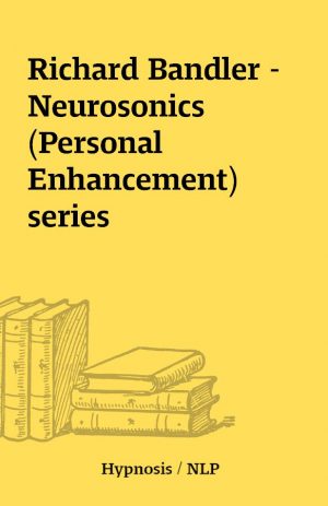 Richard Bandler –  Neurosonics (Personal Enhancement) series