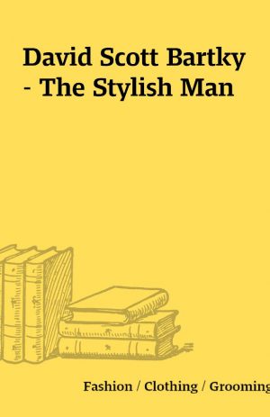 David Scott Bartky – The Stylish Man