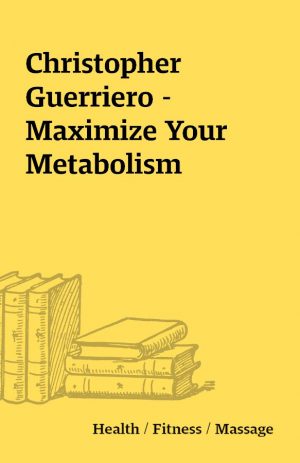 Christopher Guerriero – Maximize Your Metabolism