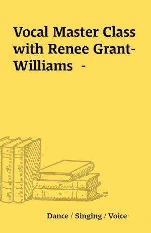 Vocal Master Class with Renee Grant-Williams  –