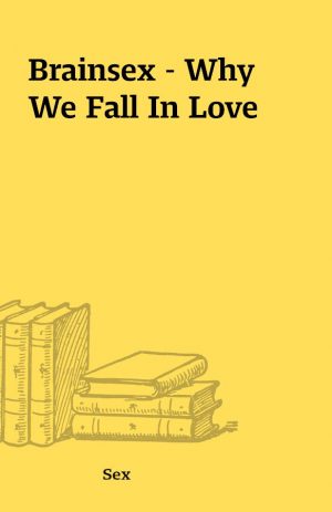 Brainsex – Why We Fall In Love