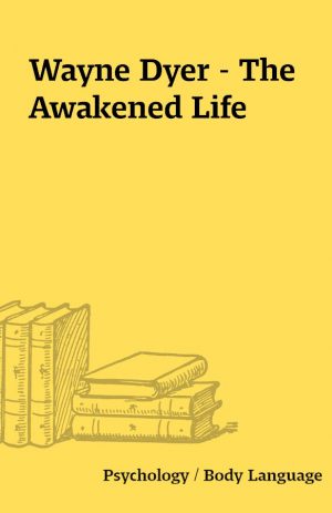 Wayne Dyer – The Awakened Life