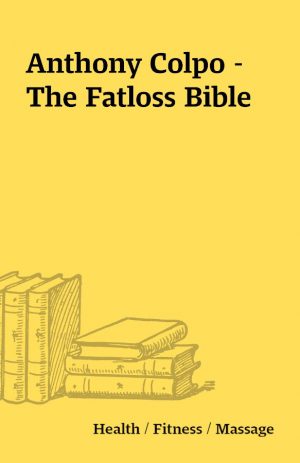 Anthony Colpo – The Fatloss Bible