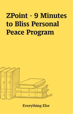 ZPoint – 9 Minutes to Bliss Personal Peace Program