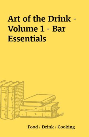 Art of the Drink – Volume 1 – Bar Essentials