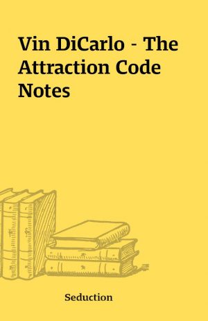 Vin DiCarlo – The Attraction Code Notes