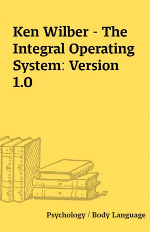 Ken Wilber – The Integral Operating System: Version 1.0