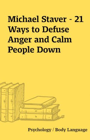 Michael Staver – 21 Ways to Defuse Anger and Calm People Down