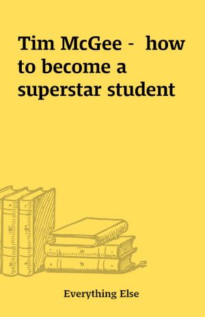 Tim McGee –  how to become a superstar student