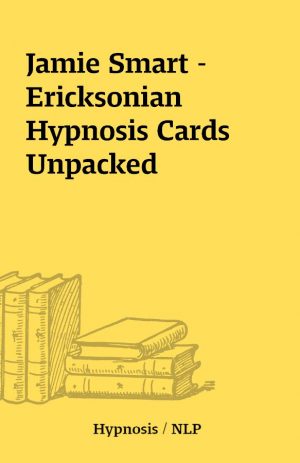 Jamie Smart – Ericksonian Hypnosis Cards Unpacked