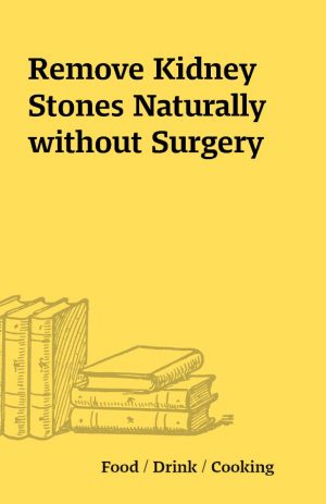 Remove Kidney Stones Naturally without Surgery