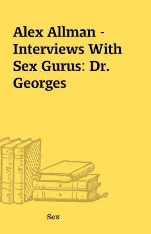 Alex Allman – Interviews With Sex Gurus: Dr. Georges