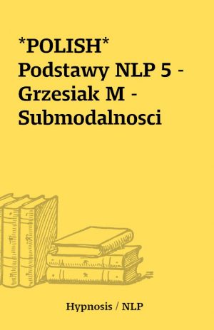 *POLISH* Podstawy NLP 5 – Grzesiak M – Submodalnosci