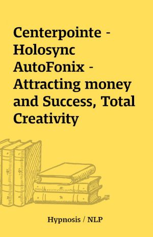 Centerpointe – Holosync AutoFonix – Attracting money and Success, Total Creativity