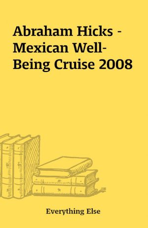 Abraham Hicks – Mexican Well-Being Cruise 2008