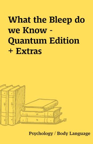 What the Bleep do we Know – Quantum Edition + Extras