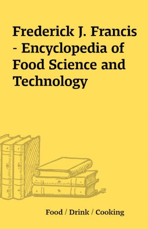 Frederick J. Francis – Encyclopedia of Food Science and Technology