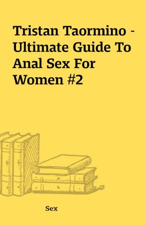 Tristan Taormino – Ultimate Guide To Anal Sex For Women #2