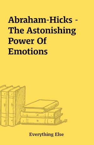 Abraham-Hicks – The Astonishing Power Of Emotions