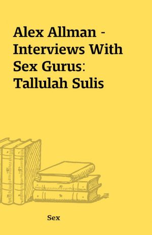 Alex Allman – Interviews With Sex Gurus: Tallulah Sulis