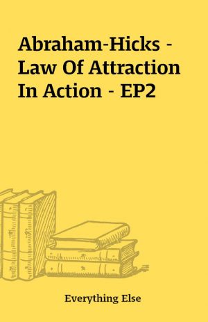 Abraham-Hicks – Law Of Attraction In Action – EP2