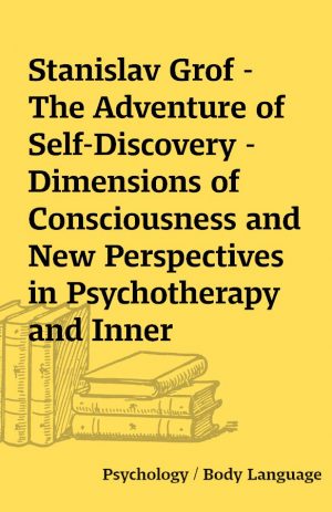 Stanislav Grof –  The Adventure of Self-Discovery – Dimensions of Consciousness and New Perspectives in Psychotherapy and Inner Exploration