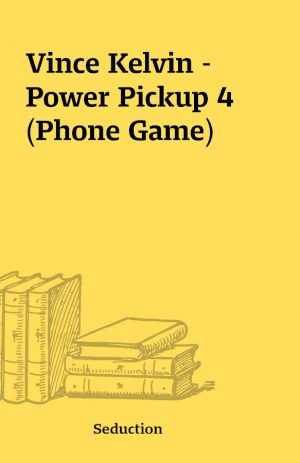 Vince Kelvin – Power Pickup 4 (Phone Game)