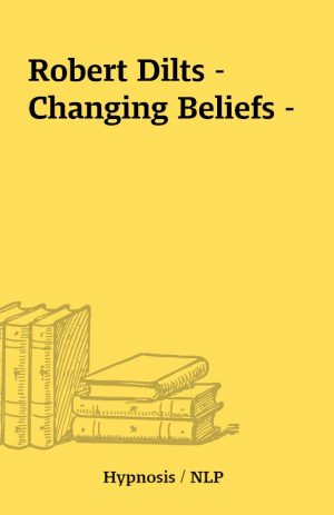 Robert Dilts – Changing Beliefs –