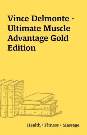 Vince Delmonte – Ultimate Muscle Advantage Gold Edition