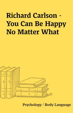 Richard Carlson – You Can Be Happy No Matter What