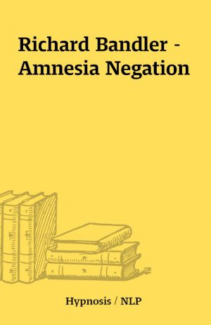 Richard Bandler – Amnesia Negation