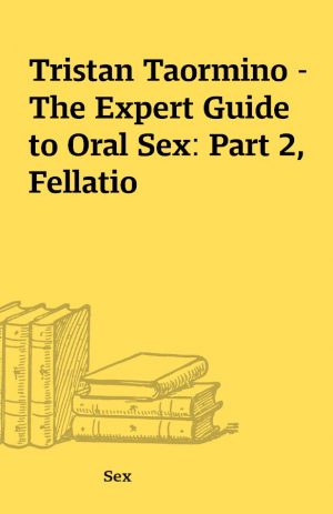 Tristan Taormino – The Expert Guide to Oral Sex: Part 2, Fellatio