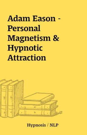 Adam Eason – Personal Magnetism & Hypnotic Attraction