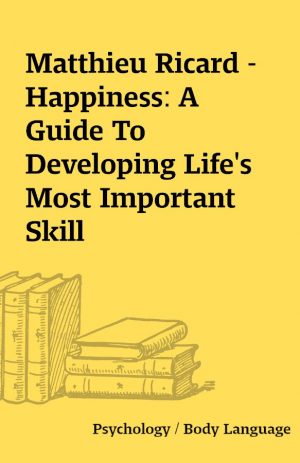 Matthieu Ricard – Happiness: A Guide To Developing Life’s Most Important Skill